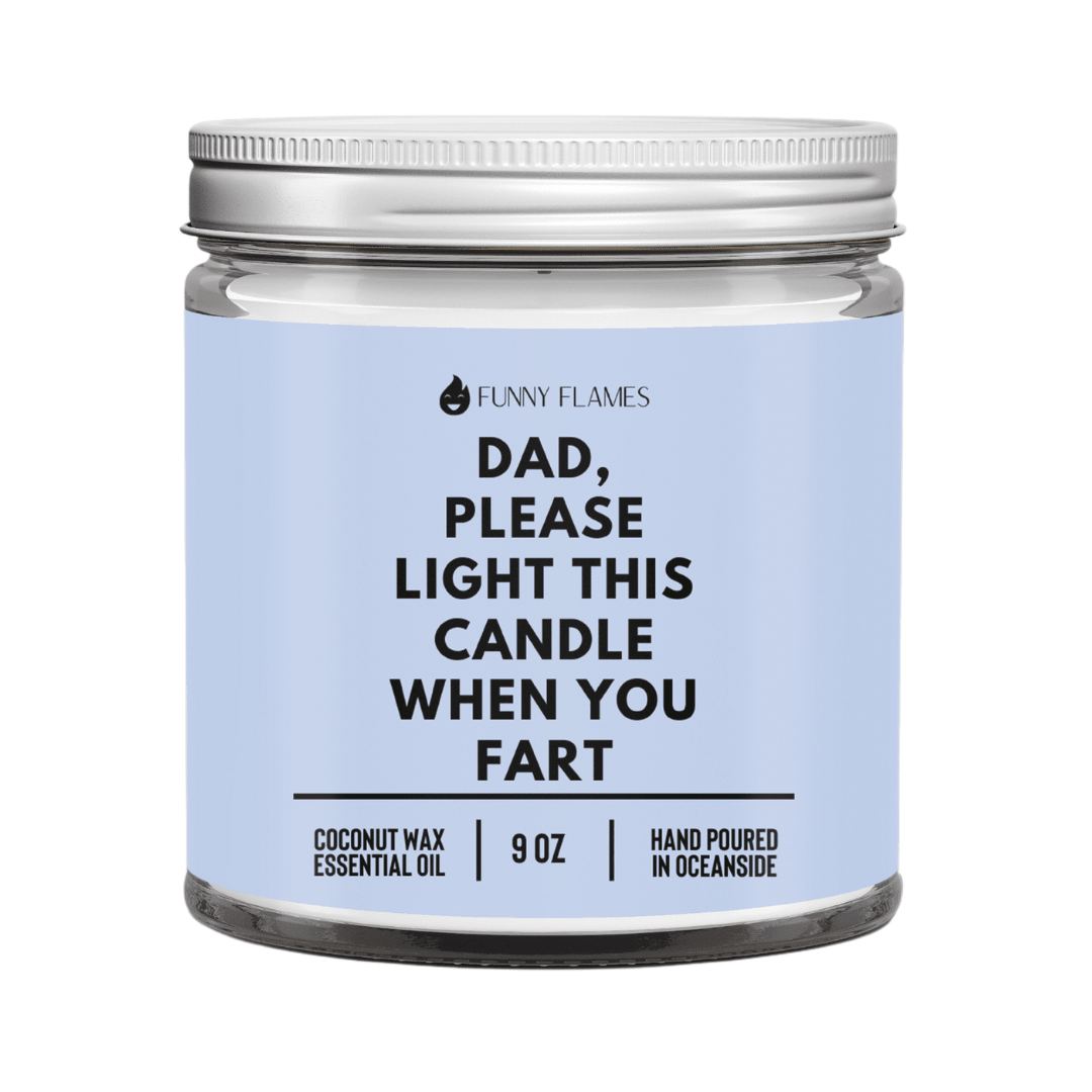 Dad, Please Light This Candle When You Fart - Funny Flames - All - N - 1